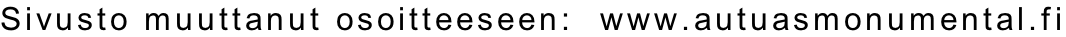 Sivusto muuttanut osoitteeseen:  www.autuasmonumental.fi